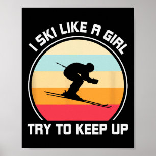 Ich Ski wie ein Mädchen Behalt auf - Skifahren Poster