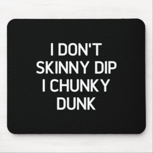 Ich skinny Dippe nicht, ich Chunky Dunke, Lustig, Mousepad