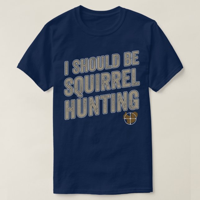 Ich sollte Eichhörnchen jagen Funny Squirrel Hunte T-Shirt (Design vorne)