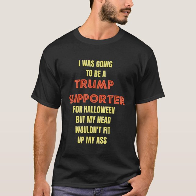 Ich sollte ein Trump-Unterstützer gegen Trump Hal  T-Shirt (Vorderseite)
