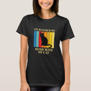 Ich sollte lieber mit meiner Katze Zuhause T-Shirt