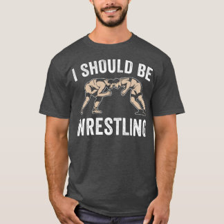 Ich sollte Wrestling Funny Amateur Wrestling Coac T-Shirt