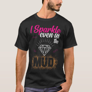 Ich sparkle sogar in Mud Team Girls Mud Run Funny  T-Shirt