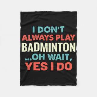 Ich spiele Badminton nicht immer, aber warten Sie  Fleecedecke