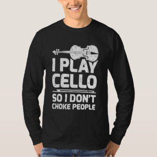 Ich spiele Cello, sodass ich nicht Choke Menschen T-Shirt