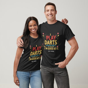 Ich spiele Darts, weil ich es mag, nicht Coz, ich  T-Shirt
