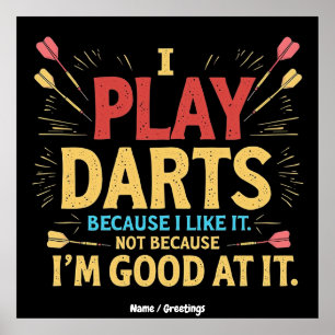 Ich spiele Darts, weil ich es mag, nicht weil ich  Poster