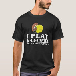 Ich spiele Fußball - Was ist deine Supermacht? T-Shirt