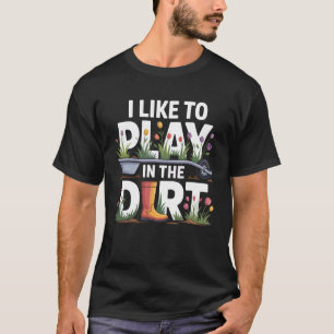 Ich Spiele Gerne Im Dreck Garten Geschenke Botanik T-Shirt
