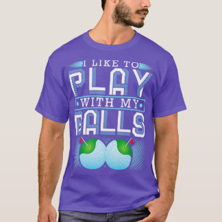 Ich spiele gerne mit meinen Balls beim sonnigen Go T-Shirt