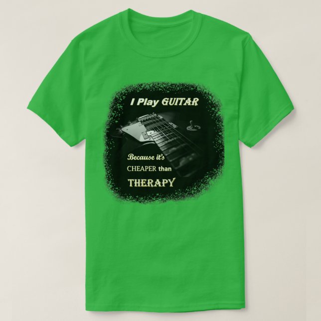 Ich spiele Gitarre, weil es billiger als die Thera T-Shirt (Design vorne)
