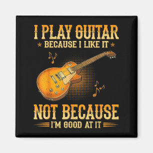 Ich spiele Gitarre, weil ich es mag, nicht weil ic Magnet