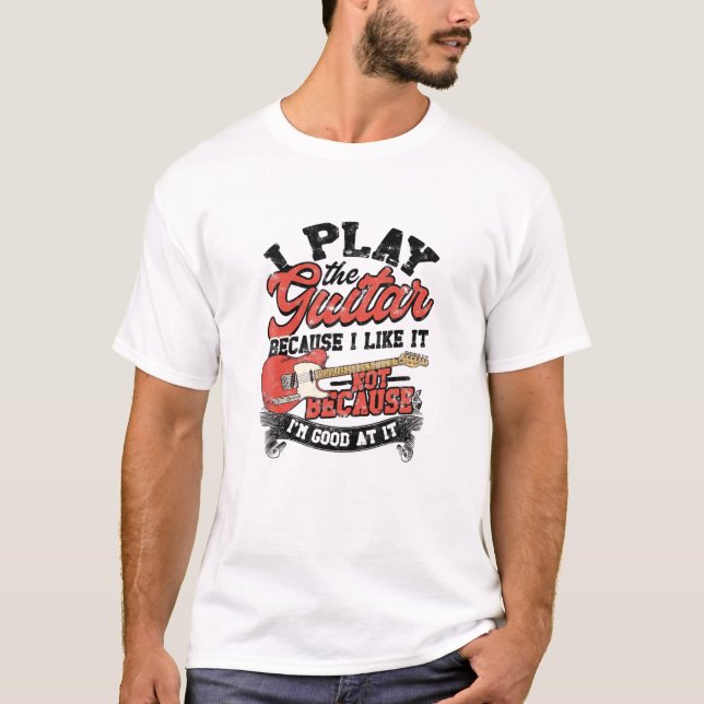 Ich spiele Gitarre, weil ich es mag, nicht weil ic T-Shirt (Vorderseite)