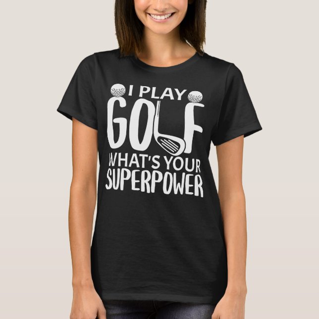 Ich spiele Golf Was für ein Supermacht-Spaß T-Shirt (Vorderseite)