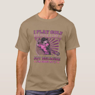 Ich spiele Golf, weil ich es mag  T-Shirt