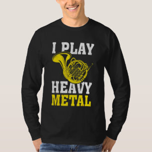 Ich spiele Heavy Metal, Französisch Horn Musiker T-Shirt