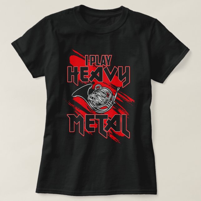 Ich spiele Heavy Metal, Funny French Horn Player1 T-Shirt (Design vorne)