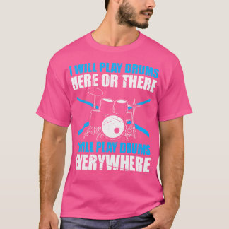 Ich spiele hier oder da jeden Tag Trommeln T-Shirt
