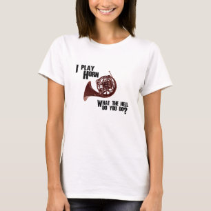 Ich spiele Horn - Was zum Teufel machst du? T-Shirt