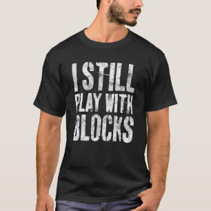 Ich Spiele Immer Noch Mit Bausteinen Mechaniker-Sh T-Shirt