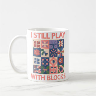 Ich Spiele Immer Noch Mit Blöcken Hemd Quilter Qui Kaffeetasse