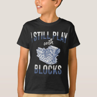 Ich spiele immer noch mit Blöcken - Mechanisches R T-Shirt