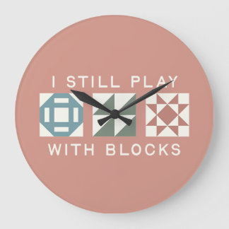 Ich Spiele Immer Noch Mit Blöcken Quilter's Große Wanduhr