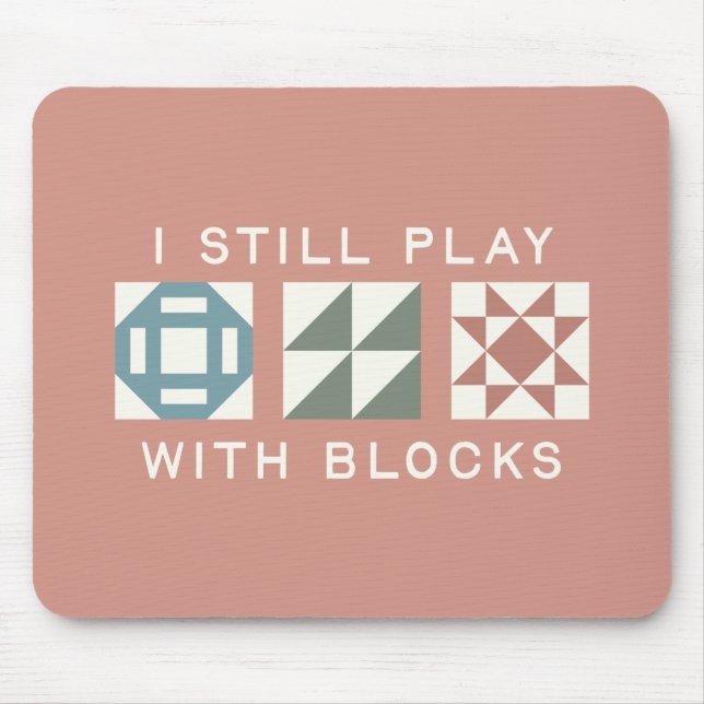 Ich Spiele Immer Noch Mit Blöcken Quilter's Mousepad (Vorne)