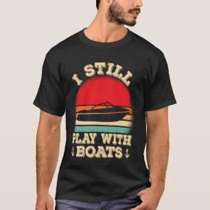 Ich Spiele Immer Noch Mit Booten Retro Bootfahren T-Shirt