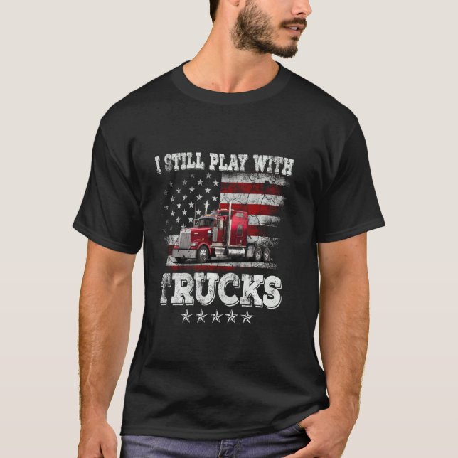 Ich spiele immer noch mit LKWs American Flag Truck T-Shirt (Vorderseite)
