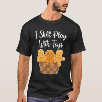 Ich spiele immer noch mit Spielzeugspielzeug-Poodl T-Shirt