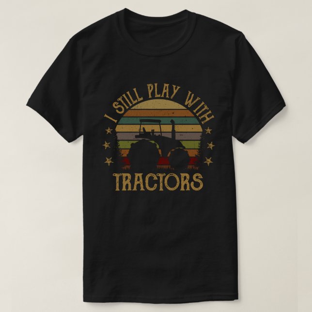 Ich spiele immer noch mit Traktoren, lustige Bauer T-Shirt (Design vorne)