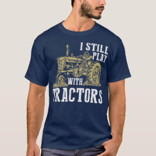 Ich spiele immer noch mit Traktoren lustige Gesche T-Shirt