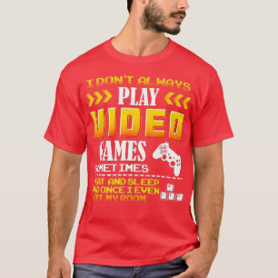 Ich spiele immer Video Games Geschenk zum Schlafen T-Shirt