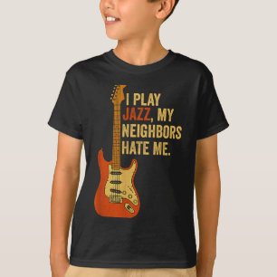 Ich spiele Jazz, meine Nachbarn hassen mich - Lust T-Shirt