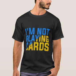 Ich spiele keine Karten United Ukraine 2025 T-Shirt