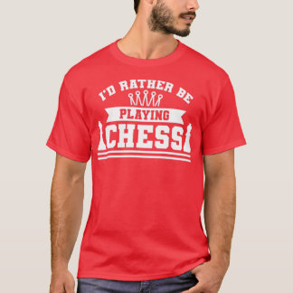 Ich spiele lieber Schach  T-Shirt
