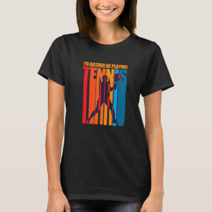 Ich spiele lieber Tennis-Pride-Tennisspieler D T-Shirt