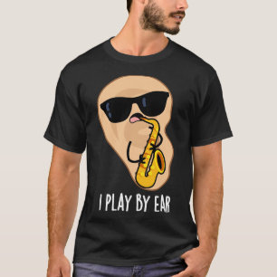 Ich spiele nach Ohr Funny Saxophone Pub T-Shirt