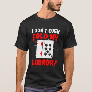 Ich spiele nicht einmal meinen Wäschereien-Poker-G T-Shirt