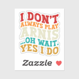 Ich spiele nicht immer Arnis, oder warten, bis ich Aufkleber