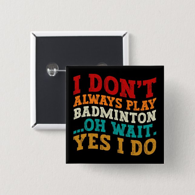 Ich spiele nicht immer Badminton, Oh, warte ja, ic Button (Vorne & Hinten)