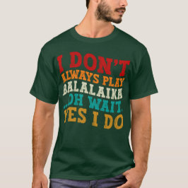 Ich spiele nicht immer Balalaika Oh, warte ja, ich T-Shirt