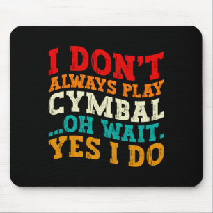 Ich spiele nicht immer Becken Oh warte doch Ja ich Mousepad