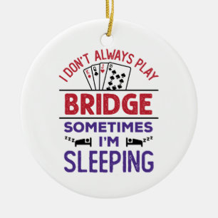 Ich spiele nicht immer Bridge, manchmal schlafe ic Keramik Ornament