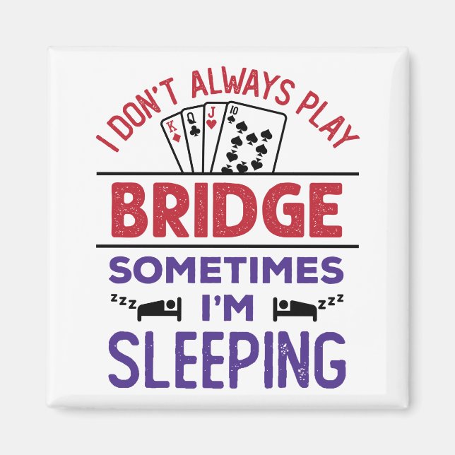 Ich spiele nicht immer Bridge, manchmal schlafe ic Magnet (Vorne)