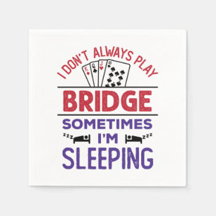 Ich spiele nicht immer Bridge, manchmal schlafe ic Serviette