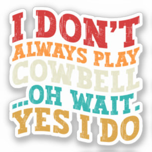 Ich spiele nicht immer Cowbell, Oh, warte ja, ich  Aufkleber