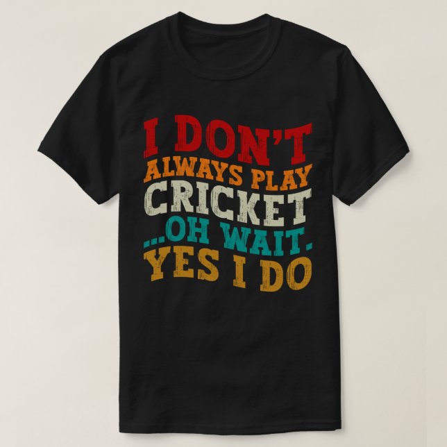 Ich spiele nicht immer Cricket... T-Shirt (Design vorne)