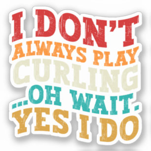 Ich spiele nicht immer Curling....... Aufkleber